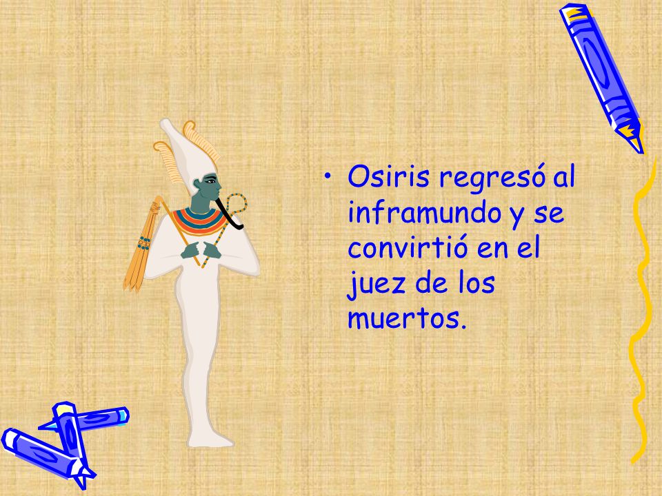 Osiris regresó al inframundo y se convirtió en el juez de los muertos.