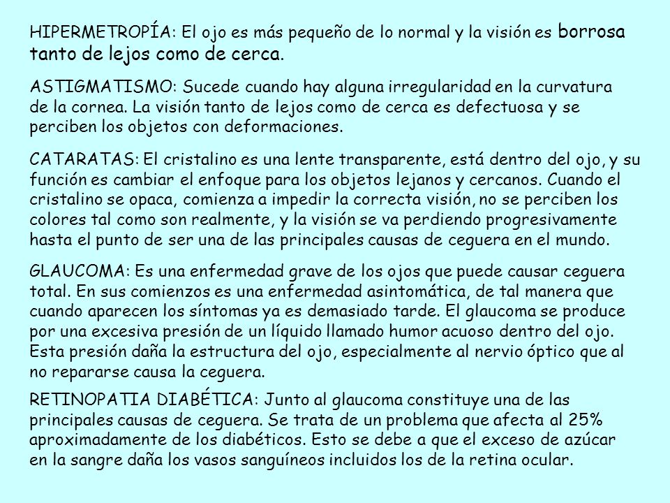 HIPERMETROPÍA: El ojo es más pequeño de lo normal y la visión es borrosa tanto de lejos como de cerca.
