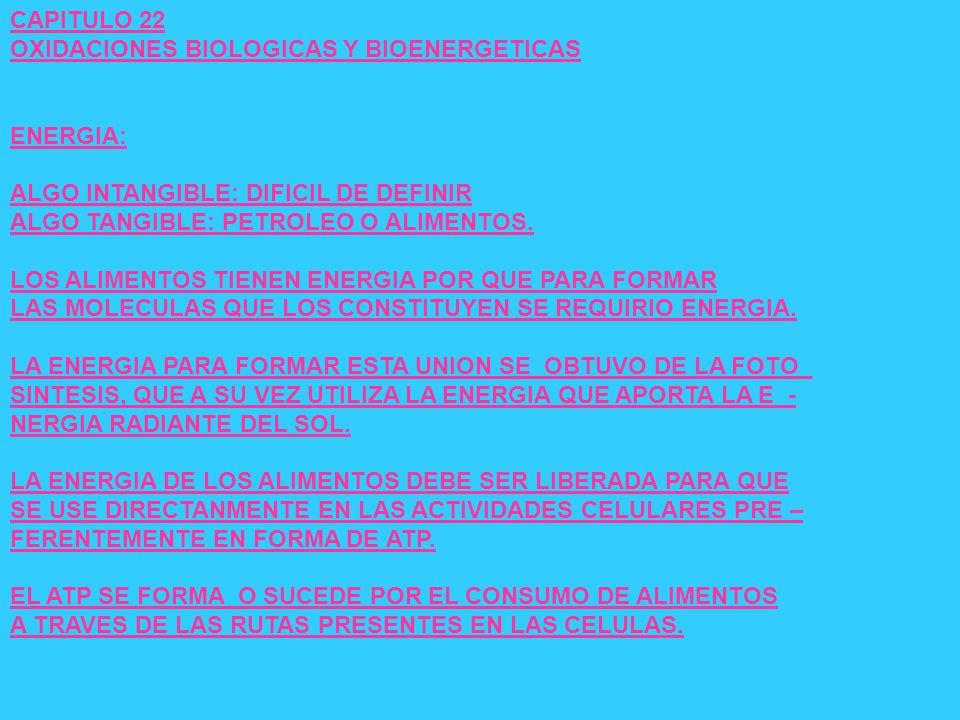 CAPITULO 22 OXIDACIONES BIOLOGICAS Y BIOENERGETICAS. ENERGIA: ALGO INTANGIBLE: DIFICIL DE DEFINIR.