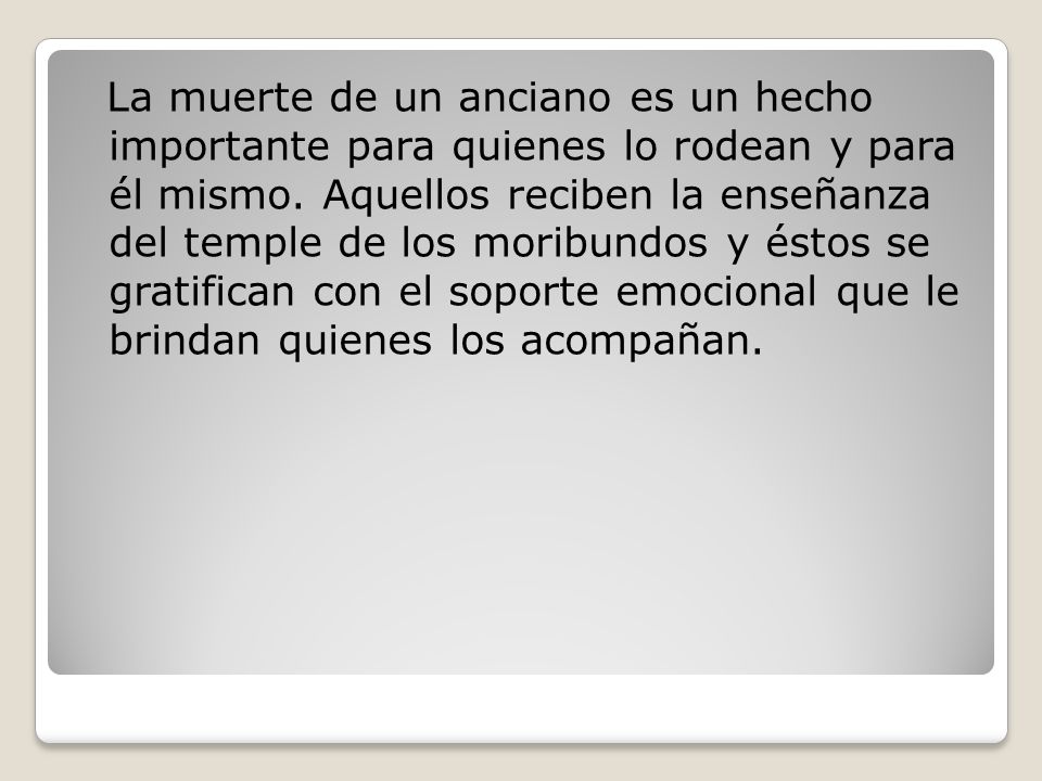 La muerte de un anciano es un hecho importante para quienes lo rodean y para él mismo.