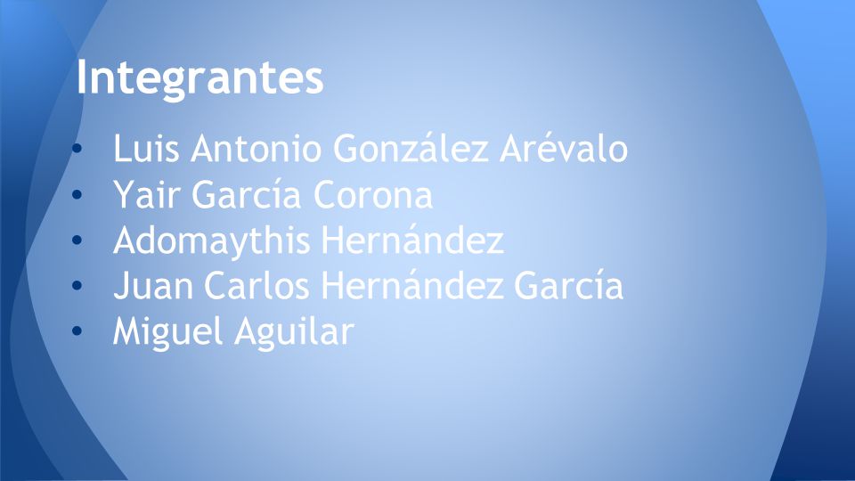 Integrantes Luis Antonio González Arévalo Yair García Corona