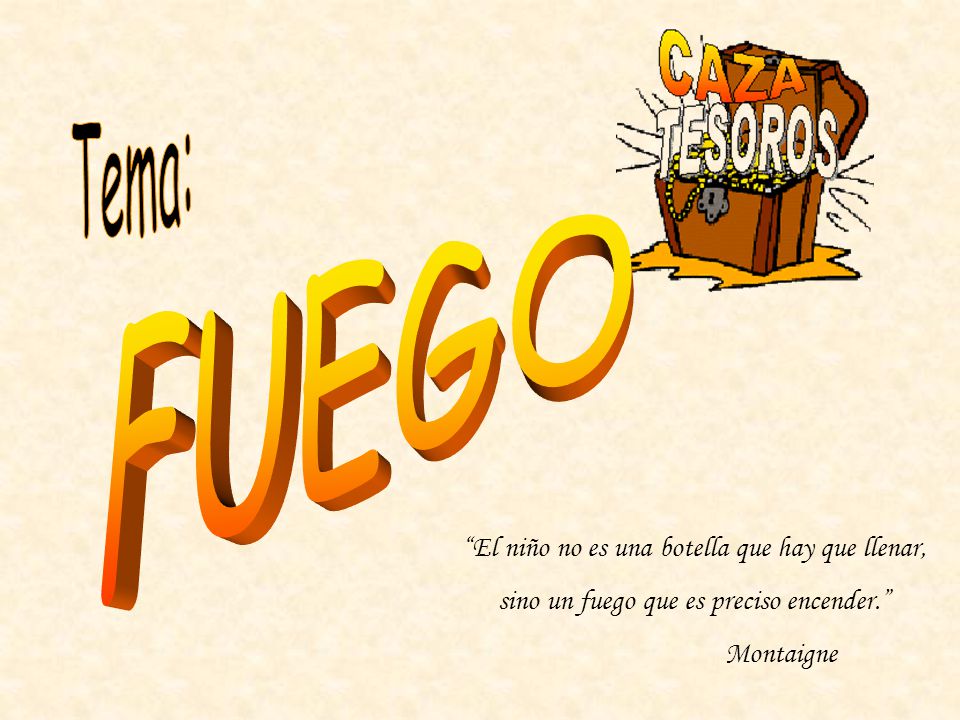 Tema: FUEGO El niño no es una botella que hay que llenar,