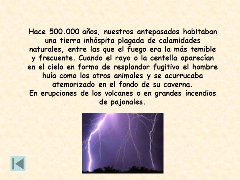 En erupciones de los volcanes o en grandes incendios de pajonales.