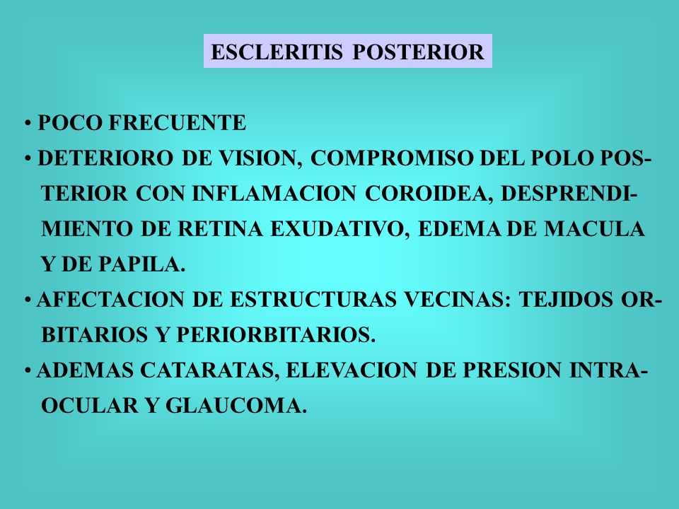 ESCLERITIS POSTERIOR POCO FRECUENTE. DETERIORO DE VISION, COMPROMISO DEL POLO POS- TERIOR CON INFLAMACION COROIDEA, DESPRENDI-