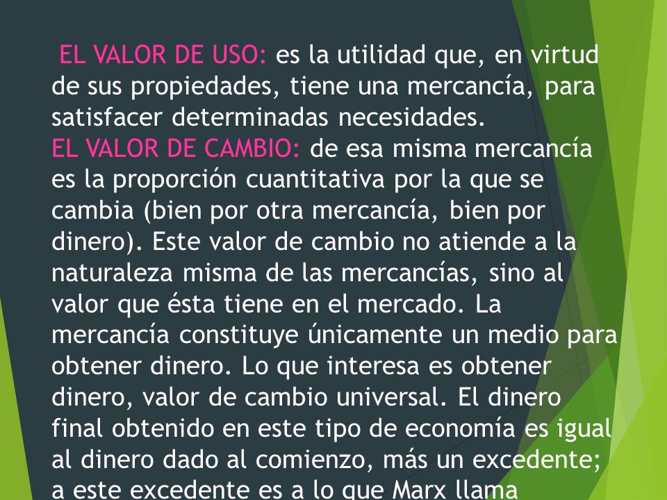 EL VALOR DE USO: es la utilidad que, en virtud de sus propiedades, tiene una mercancía, para satisfacer determinadas necesidades.