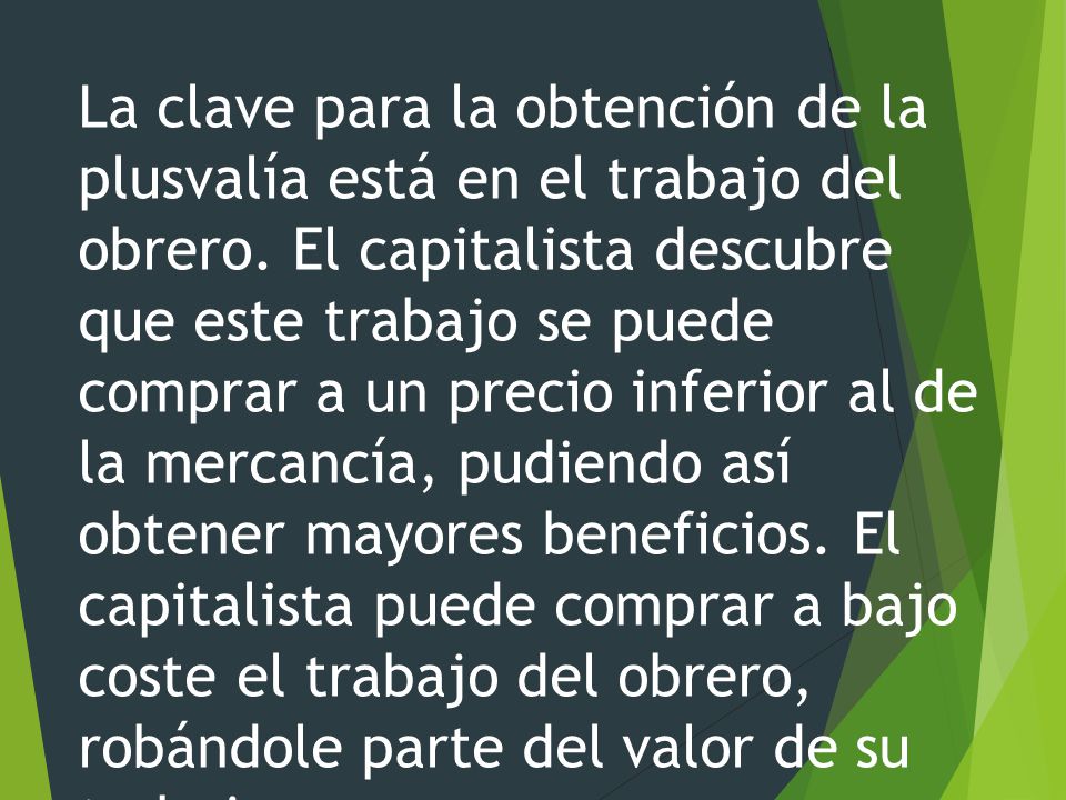 La clave para la obtención de la plusvalía está en el trabajo del obrero.