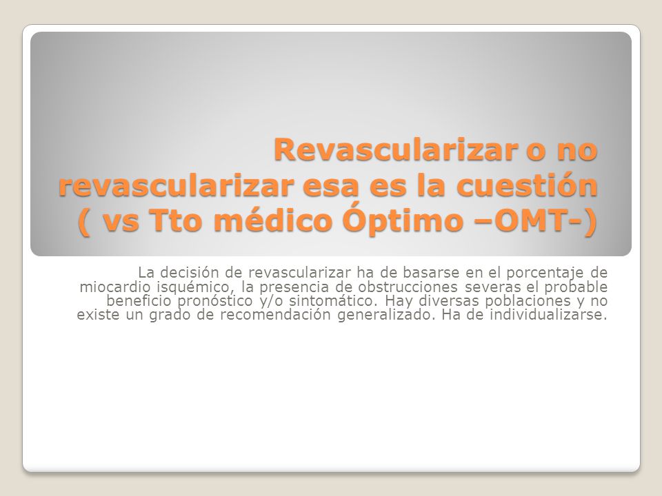 Revascularizar o no revascularizar esa es la cuestión ( vs Tto médico Óptimo –OMT-)