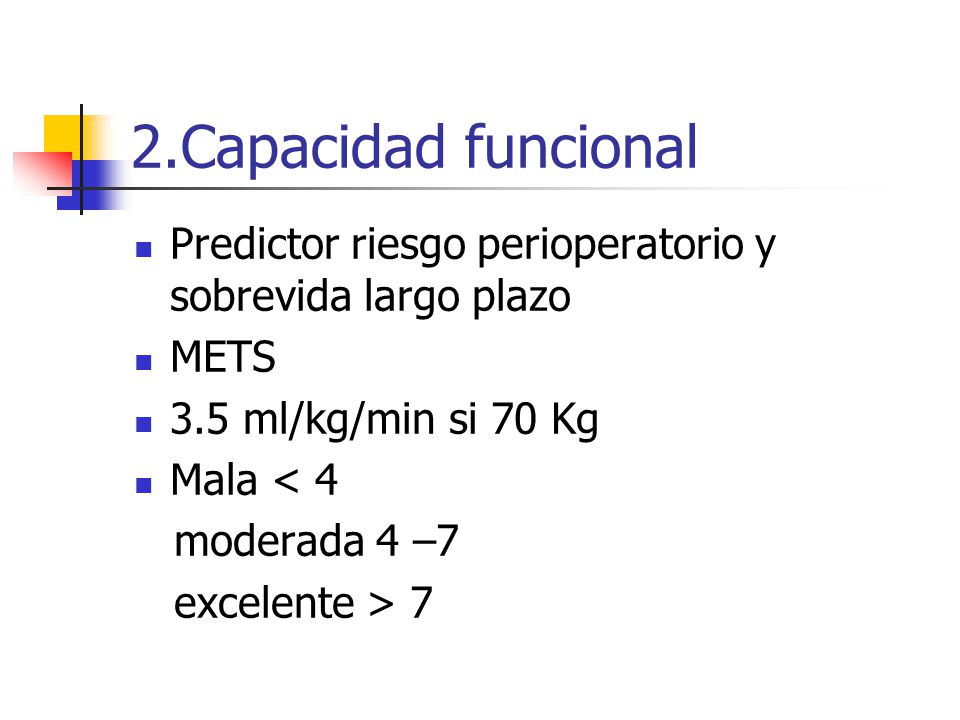 2.Capacidad funcional Predictor riesgo perioperatorio y sobrevida largo plazo. METS. 3.5 ml/kg/min si 70 Kg.