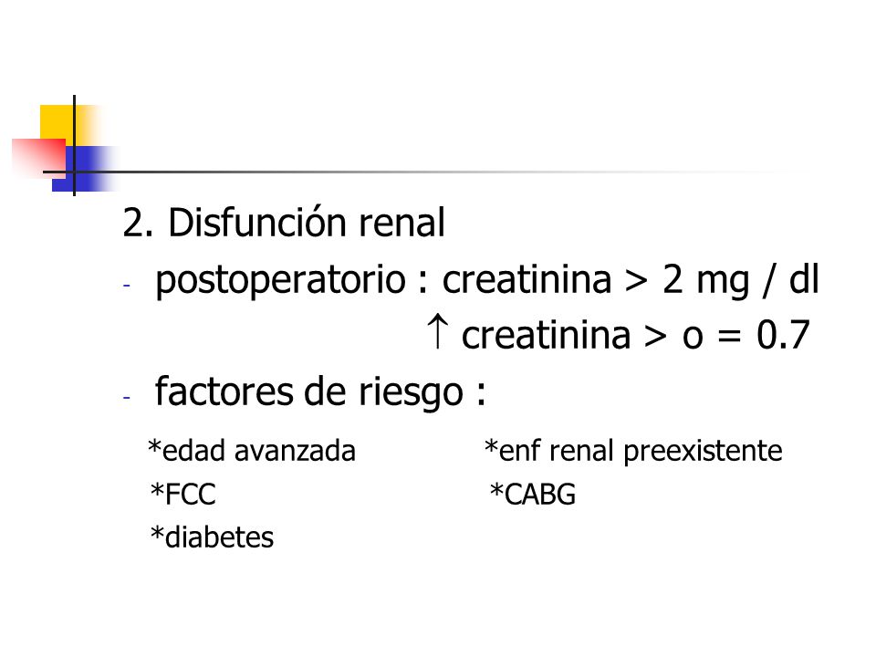 postoperatorio : creatinina > 2 mg / dl  creatinina > o = 0.7
