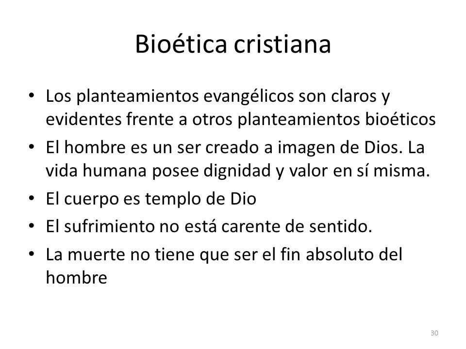 Bioética cristiana Los planteamientos evangélicos son claros y evidentes frente a otros planteamientos bioéticos.