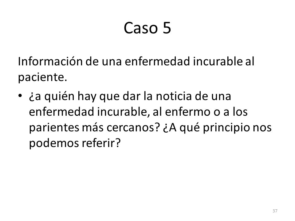 Caso 5 Información de una enfermedad incurable al paciente.