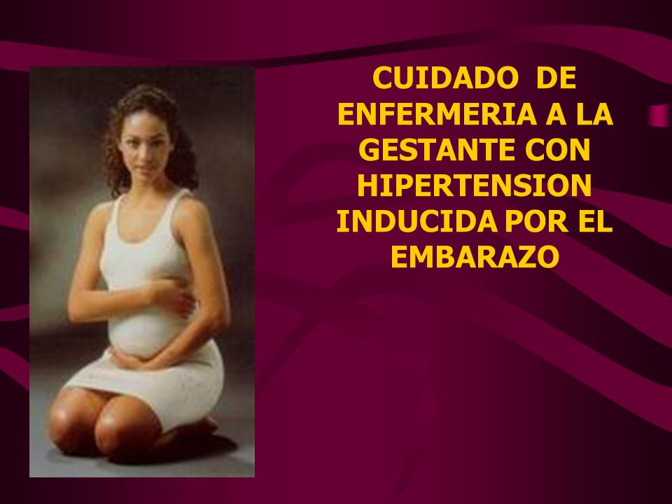 CUIDADO DE ENFERMERIA A LA GESTANTE CON HIPERTENSION INDUCIDA POR EL EMBARAZO