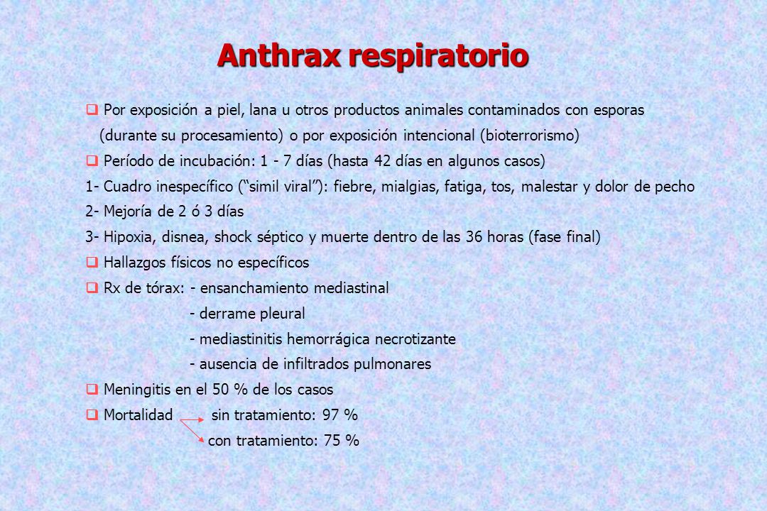 Anthrax respiratorio  Por exposición a piel, lana u otros productos animales contaminados con esporas.
