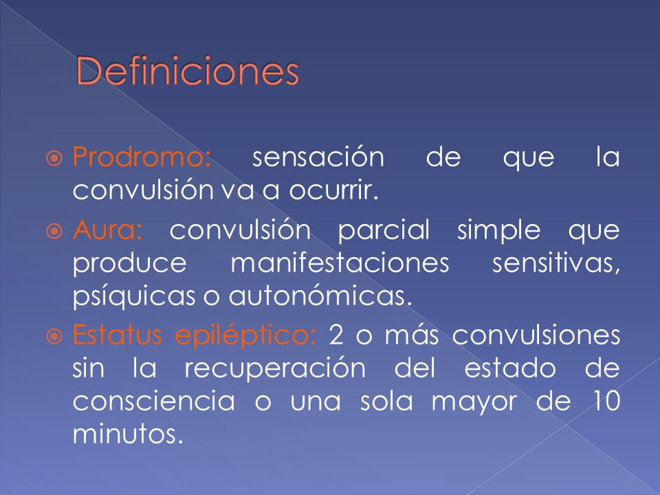 Definiciones Prodromo: sensación de que la convulsión va a ocurrir.
