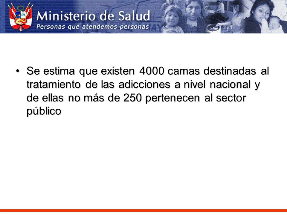 Se estima que existen 4000 camas destinadas al tratamiento de las adicciones a nivel nacional y de ellas no más de 250 pertenecen al sector público