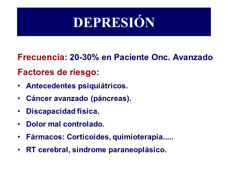 DEPRESIÓN Frecuencia: 20-30% en Paciente Onc. Avanzado