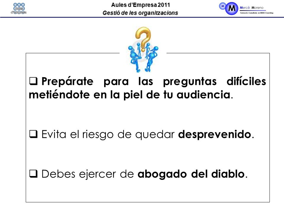 Prepárate para las preguntas difíciles metiéndote en la piel de tu audiencia.