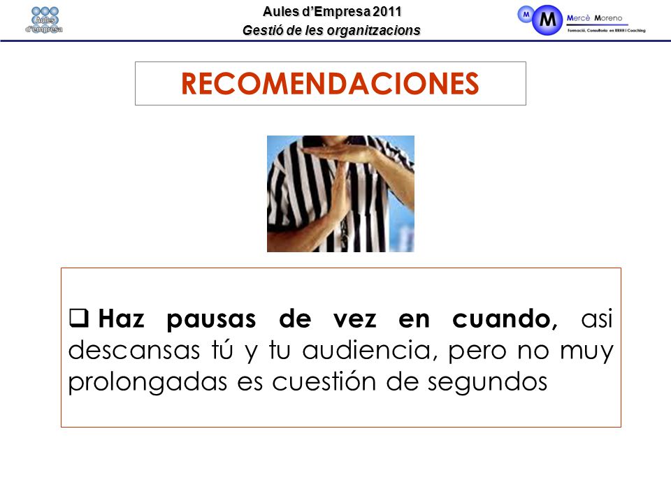 RECOMENDACIONES Haz pausas de vez en cuando, asi descansas tú y tu audiencia, pero no muy prolongadas es cuestión de segundos.