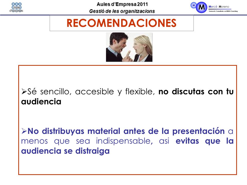 RECOMENDACIONES Sé sencillo, accesible y flexible, no discutas con tu audiencia.