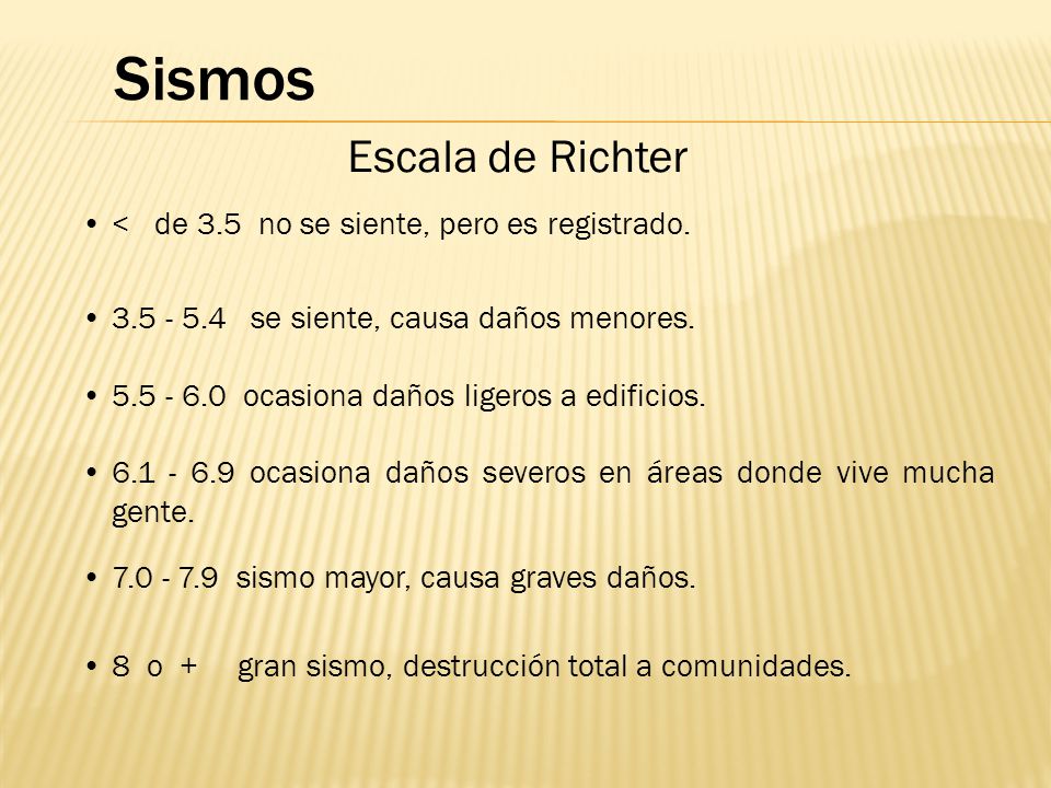 Sismos Escala de Richter < de 3.5 no se siente, pero es registrado.