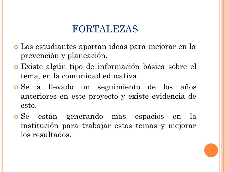 FORTALEZAS Los estudiantes aportan ideas para mejorar en la prevención y planeación.
