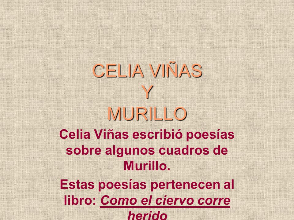 CELIA VIÑAS Y MURILLO Celia Viñas escribió poesías sobre algunos cuadros de Murillo.