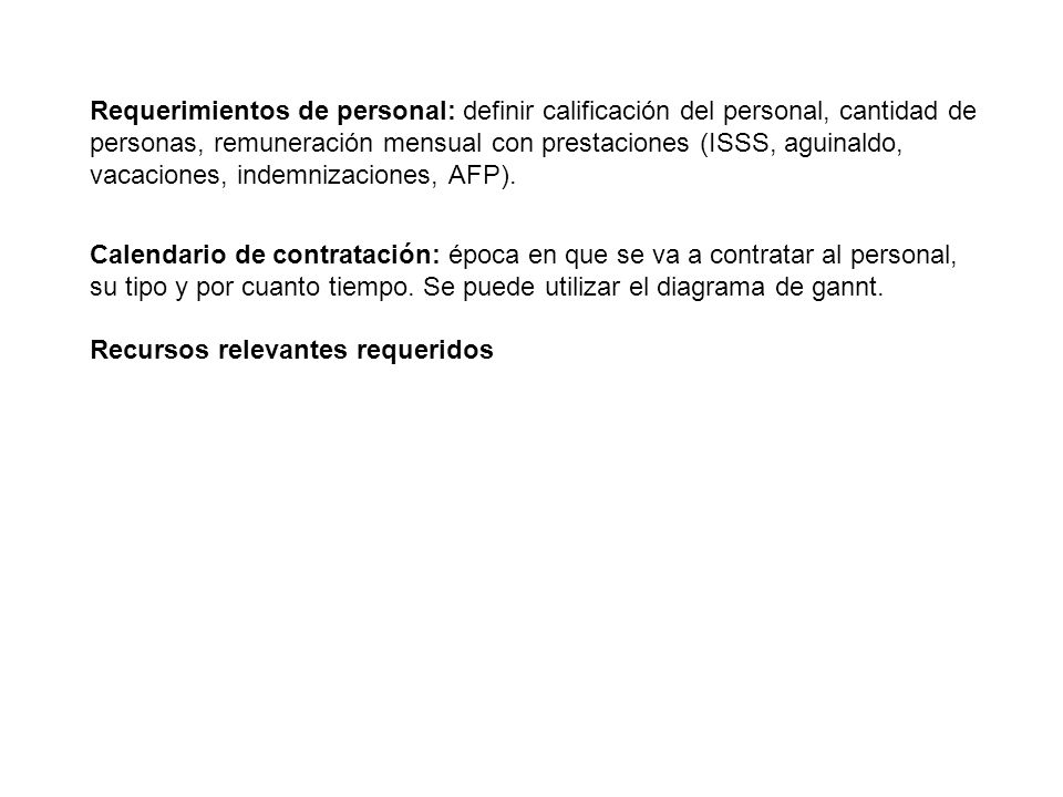 Requerimientos de personal: definir calificación del personal, cantidad de personas, remuneración mensual con prestaciones (ISSS, aguinaldo, vacaciones, indemnizaciones, AFP).