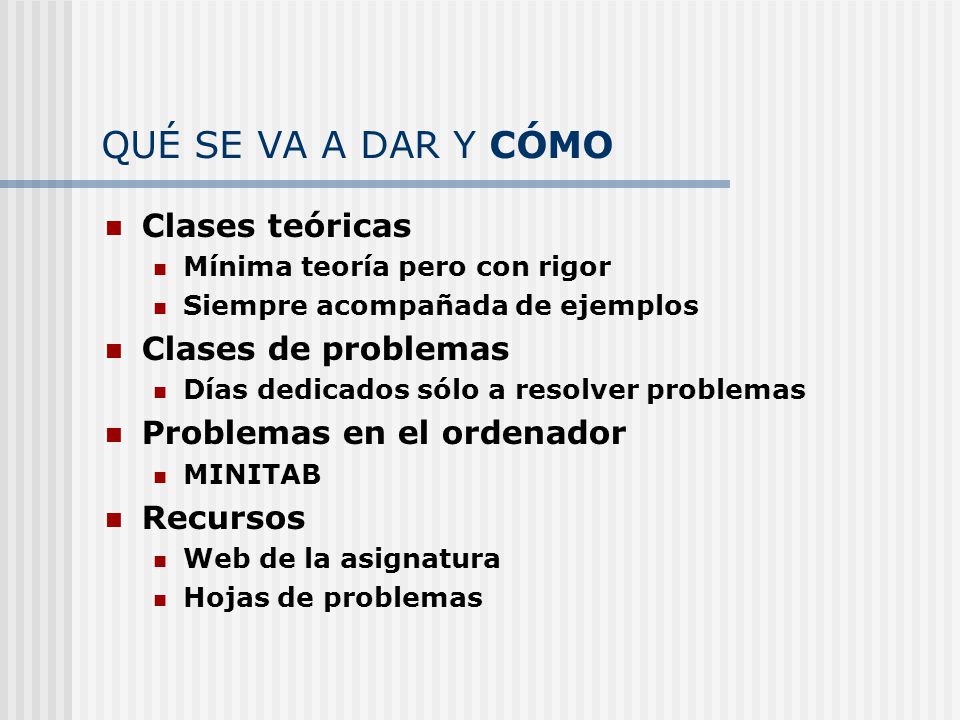 QUÉ SE VA A DAR Y CÓMO Clases teóricas Clases de problemas