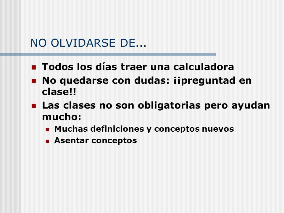 NO OLVIDARSE DE... Todos los días traer una calculadora
