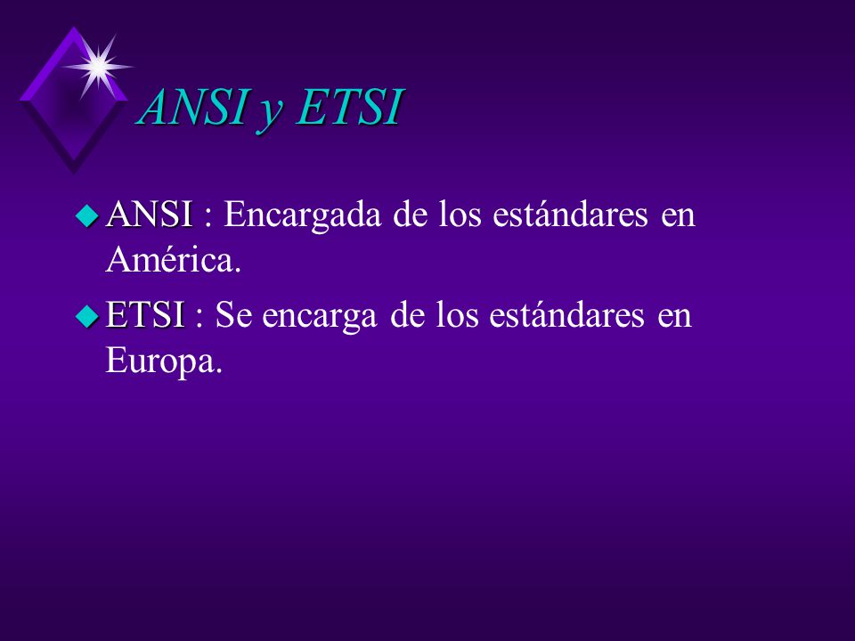 ANSI y ETSI ANSI : Encargada de los estándares en América.