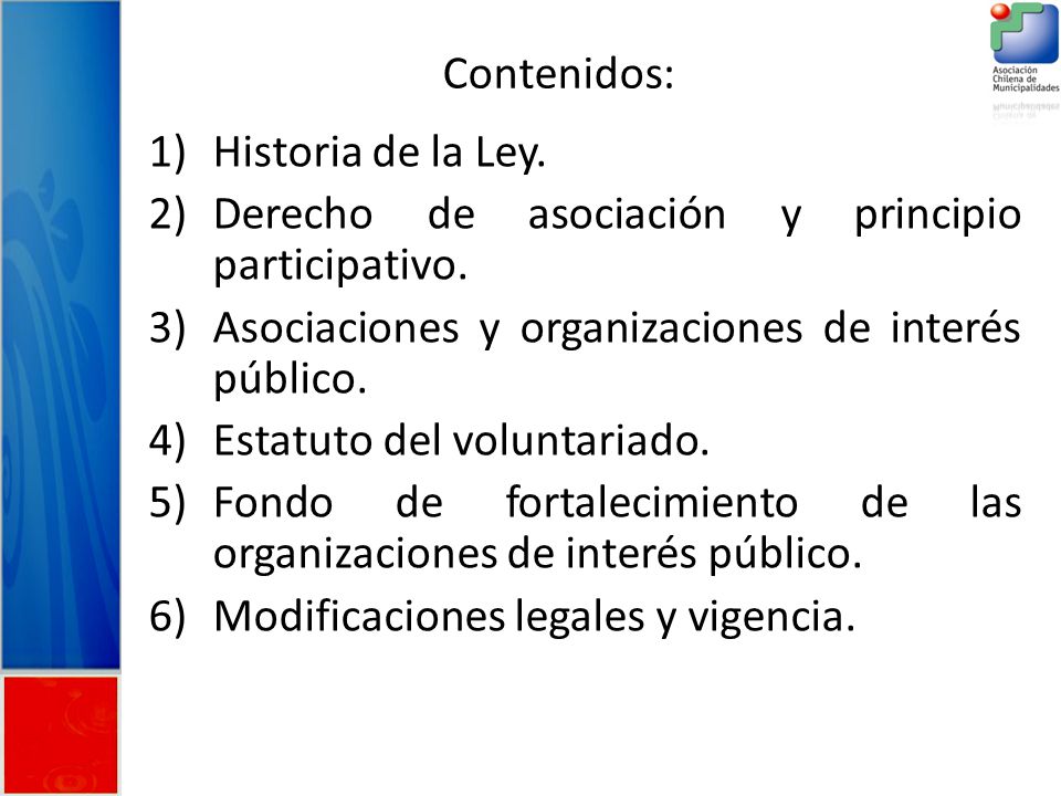 Contenidos: Historia de la Ley. Derecho de asociación y principio participativo. Asociaciones y organizaciones de interés público.