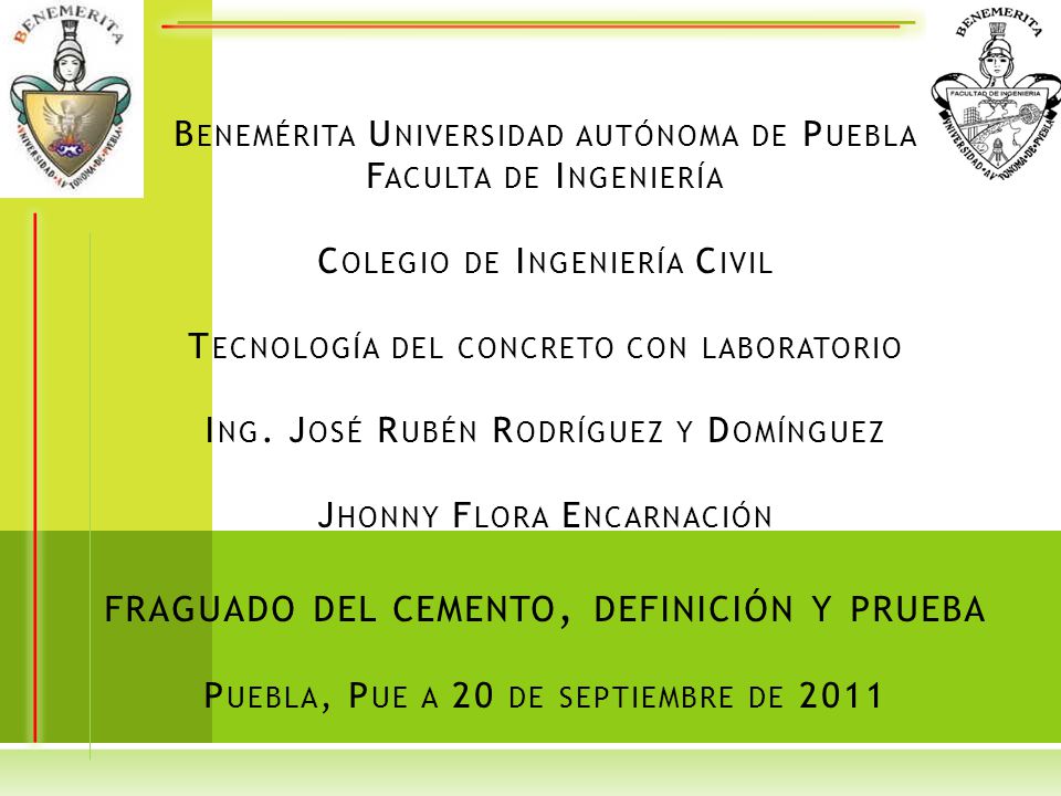 Benemérita Universidad autónoma de Puebla Faculta de Ingeniería Colegio de Ingeniería Civil Tecnología del concreto con laboratorio Ing.