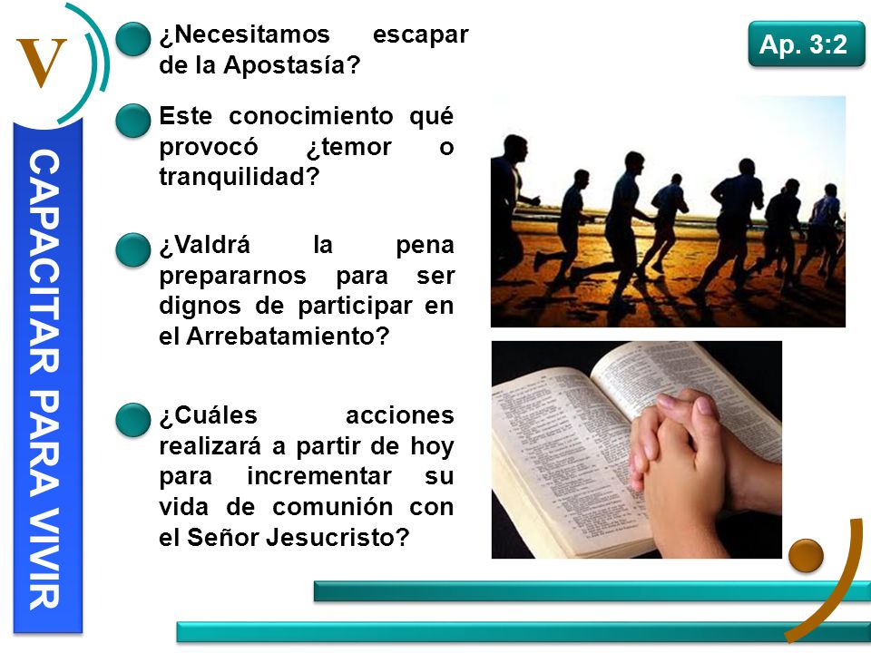 V CAPACITAR PARA VIVIR Ap. 3:2 ¿Necesitamos escapar de la Apostasía