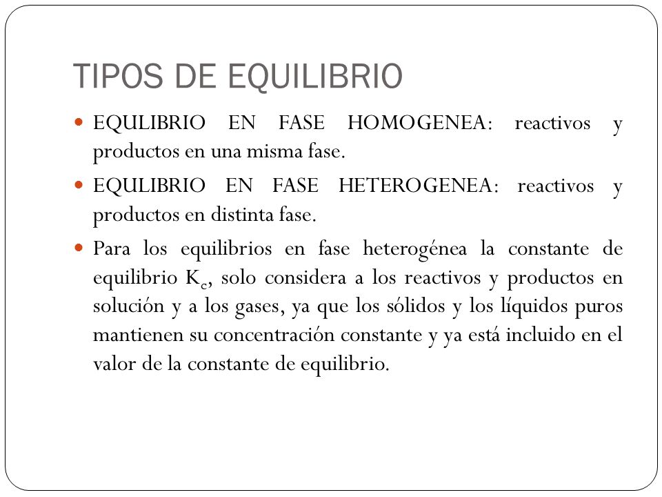 TIPOS DE EQUILIBRIO EQULIBRIO EN FASE HOMOGENEA: reactivos y productos en una misma fase.