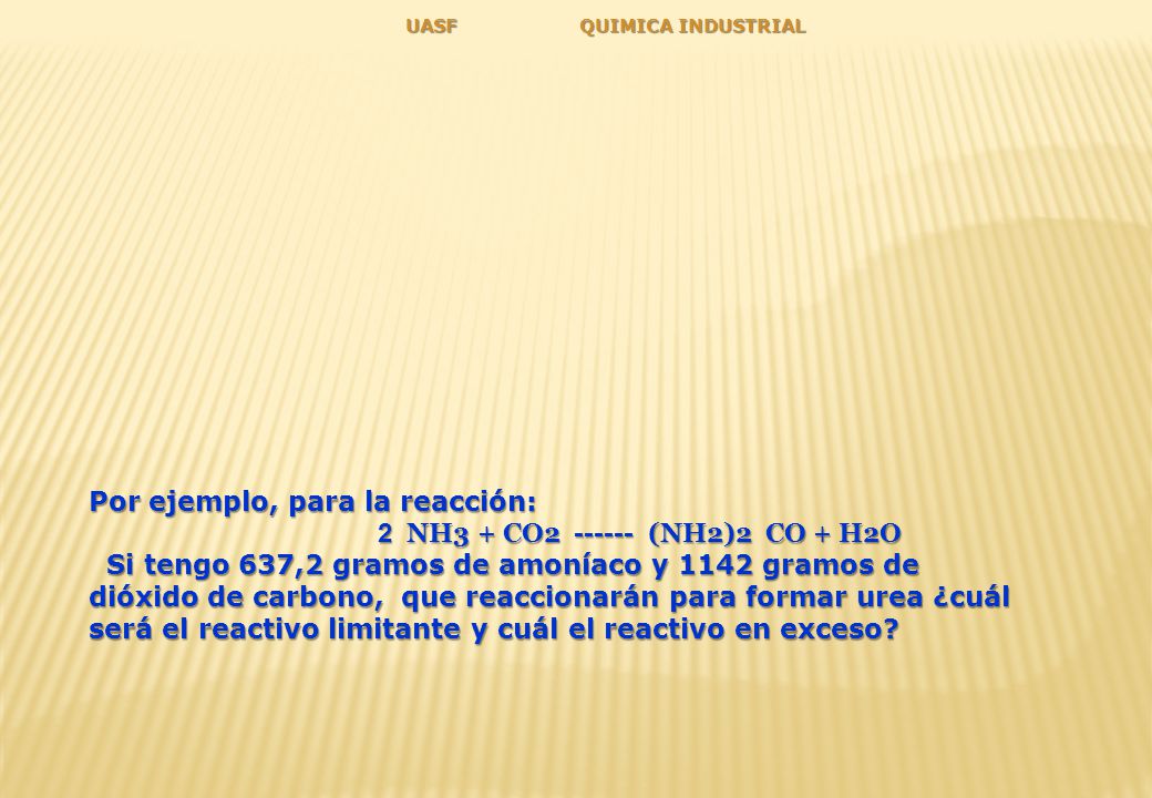 Por ejemplo, para la reacción: 2 NH3 + CO (NH2)2 CO + H2O