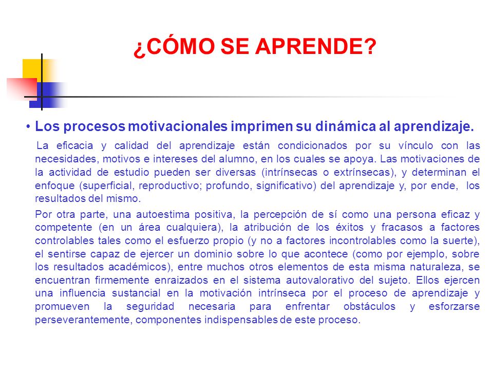 ¿CÓMO SE APRENDE Los procesos motivacionales imprimen su dinámica al aprendizaje.