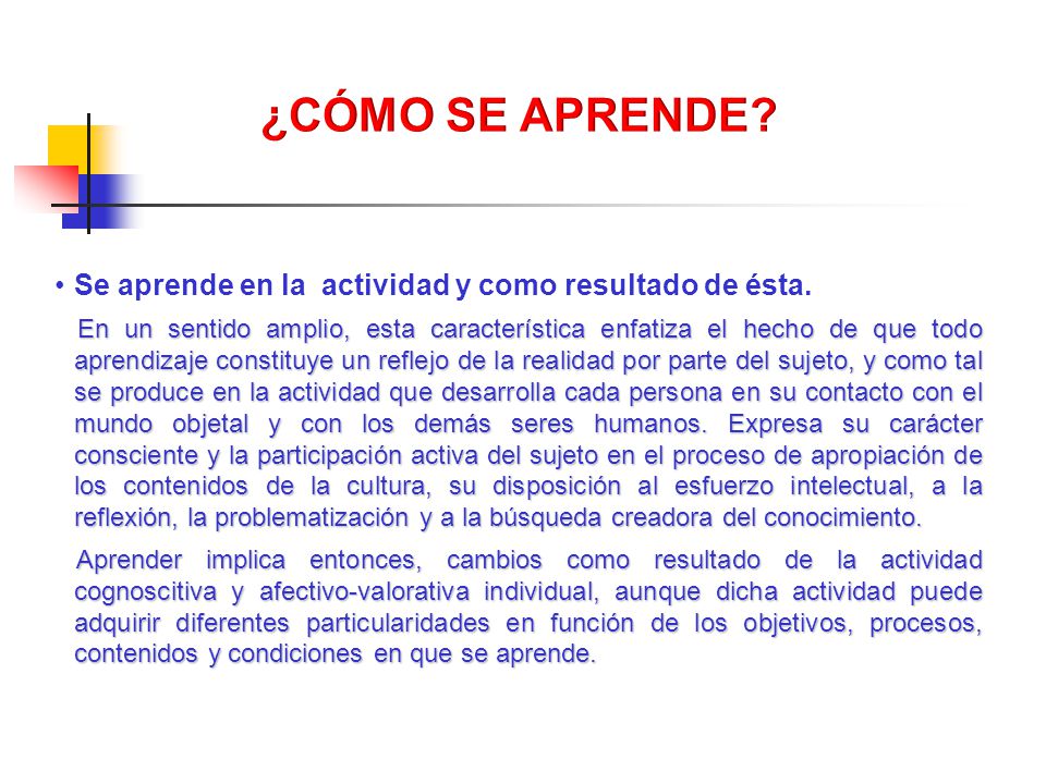 ¿CÓMO SE APRENDE Se aprende en la actividad y como resultado de ésta.