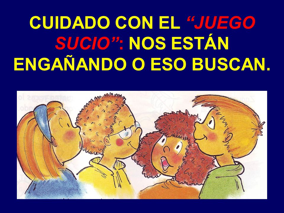CUIDADO CON EL JUEGO SUCIO : NOS ESTÁN ENGAÑANDO O ESO BUSCAN.