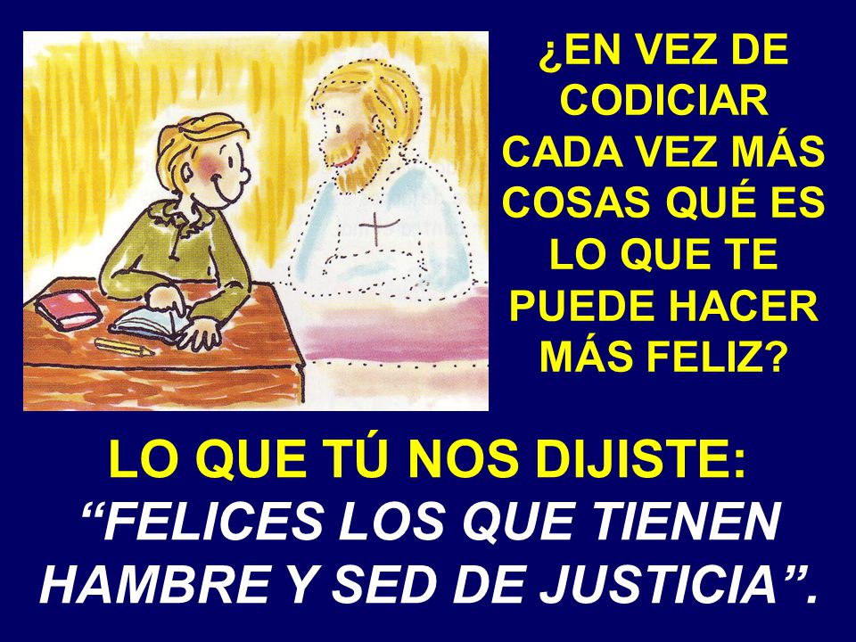 ¿EN VEZ DE CODICIAR CADA VEZ MÁS COSAS QUÉ ES LO QUE TE PUEDE HACER MÁS FELIZ