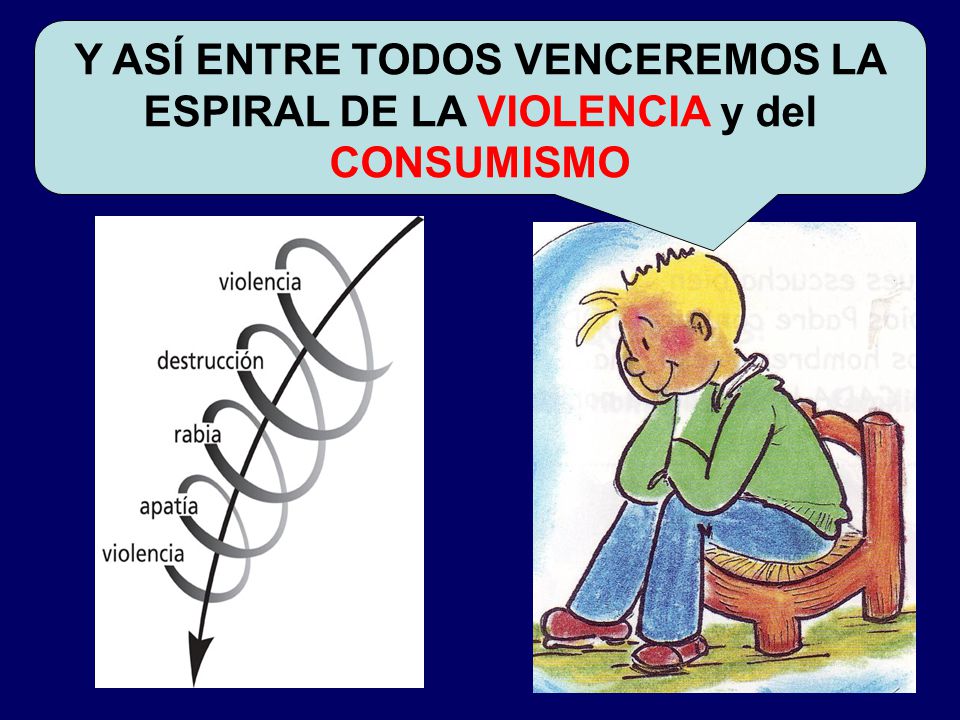 Y ASÍ ENTRE TODOS VENCEREMOS LA ESPIRAL DE LA VIOLENCIA y del CONSUMISMO