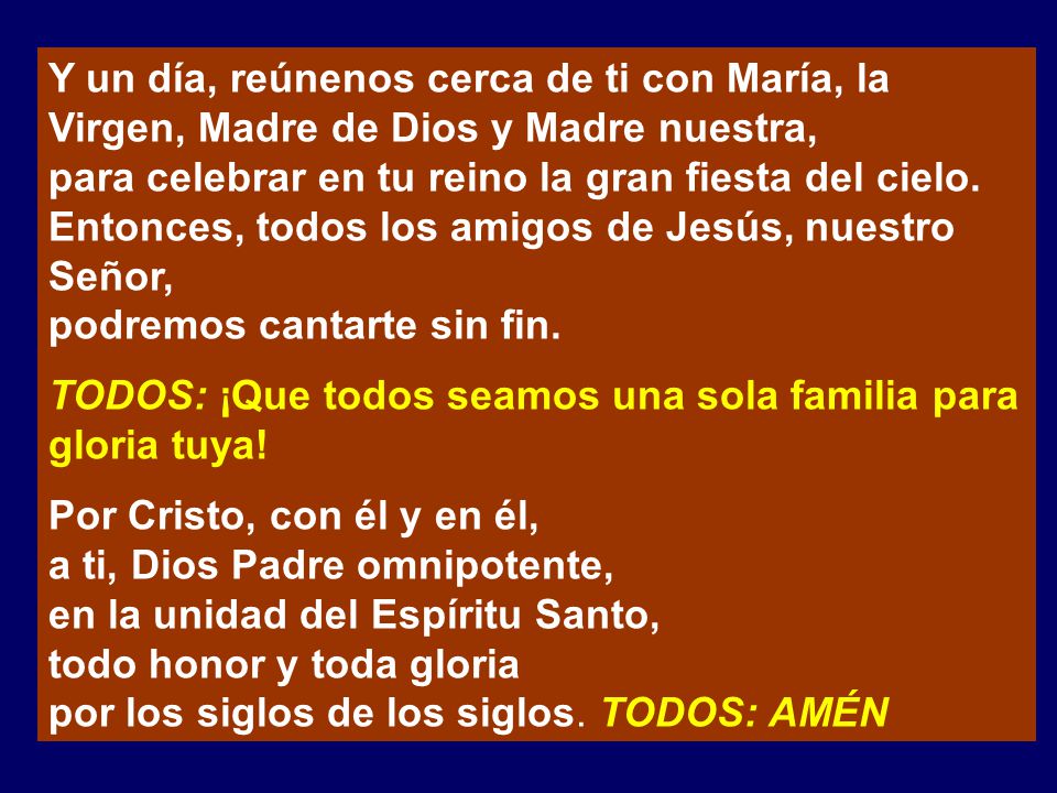 Y un día, reúnenos cerca de ti con María, la Virgen, Madre de Dios y Madre nuestra,