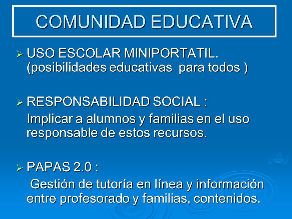 COMUNIDAD EDUCATIVA USO ESCOLAR MINIPORTATIL. (posibilidades educativas para todos ) RESPONSABILIDAD SOCIAL :