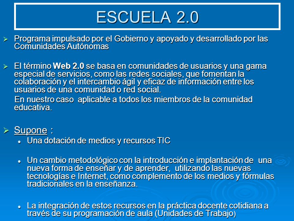 ESCUELA 2.0 Programa impulsado por el Gobierno y apoyado y desarrollado por las Comunidades Autónomas.