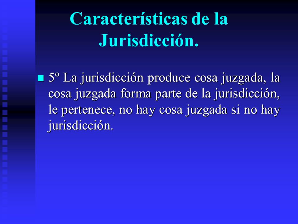 Características de la Jurisdicción.