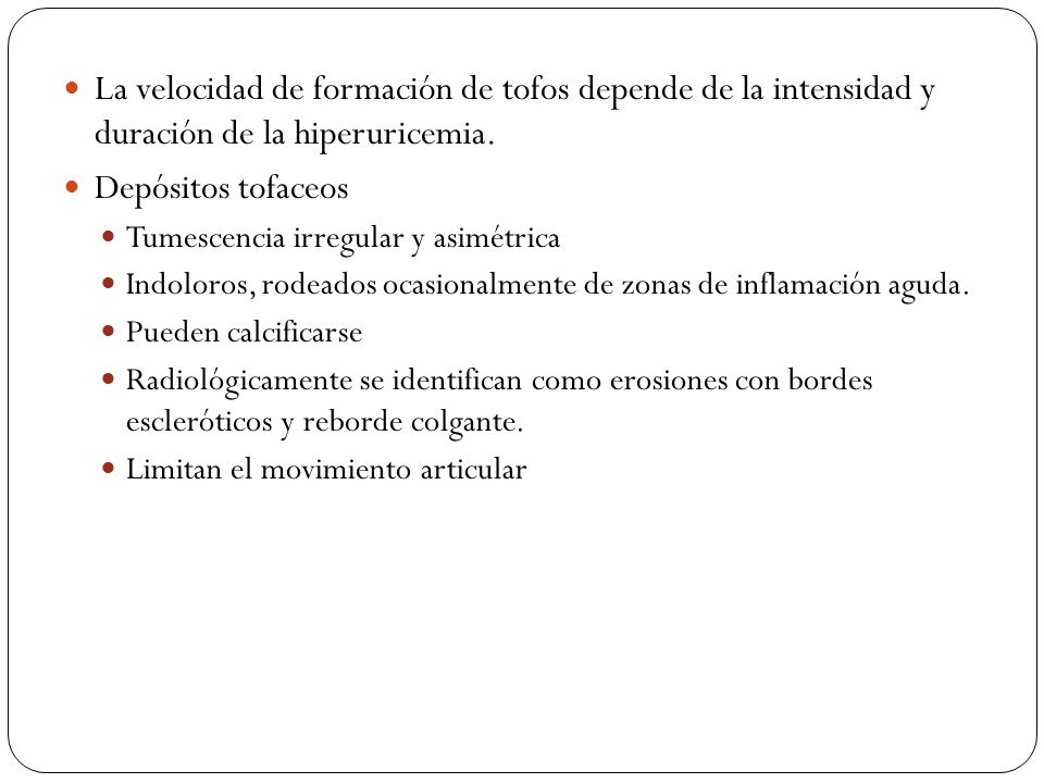 La velocidad de formación de tofos depende de la intensidad y duración de la hiperuricemia.