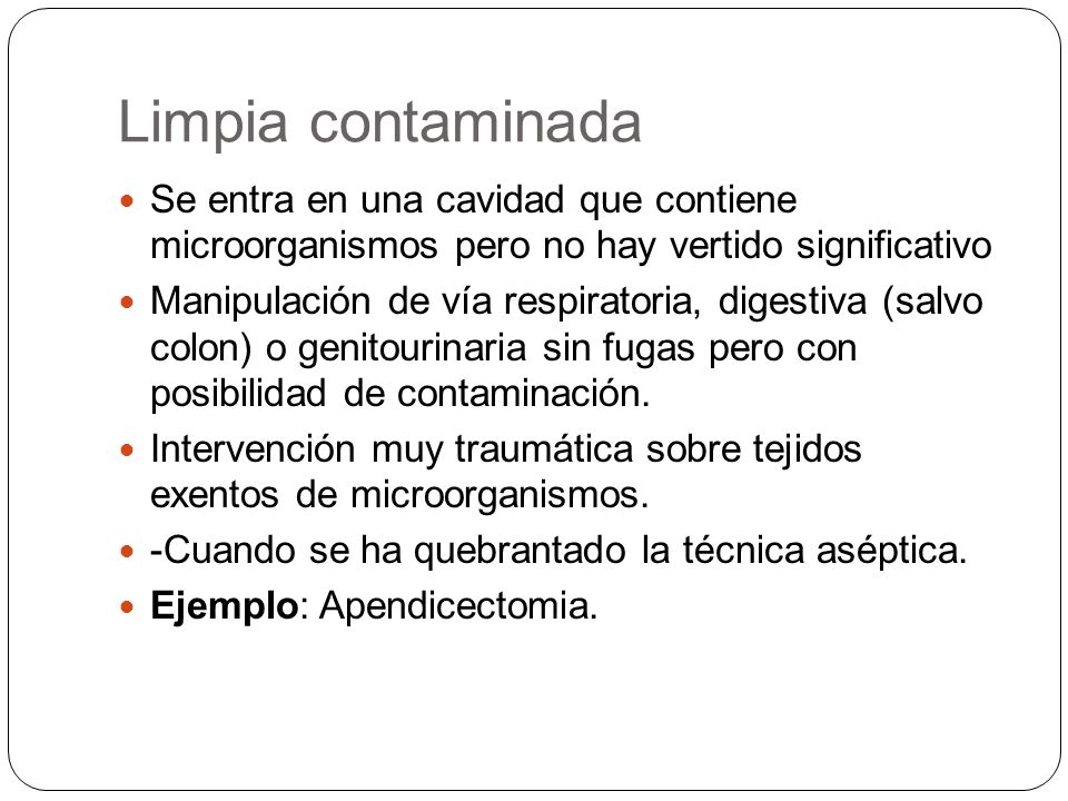 Limpia contaminada Se entra en una cavidad que contiene microorganismos pero no hay vertido significativo.
