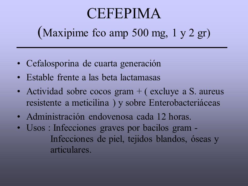 CEFEPIMA (Maxipime fco amp 500 mg, 1 y 2 gr)