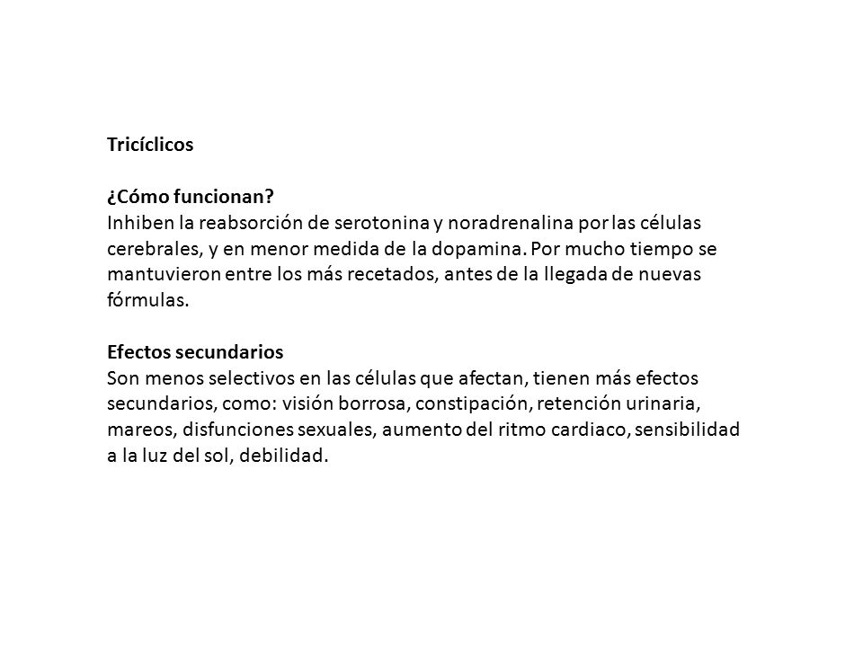 Tricíclicos ¿Cómo funcionan Inhiben la reabsorción de serotonina y noradrenalina por las células.