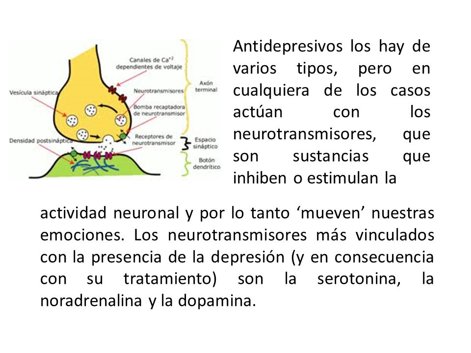 Antidepresivos los hay de varios tipos, pero en cualquiera de los casos actúan con los neurotransmisores, que son sustancias que inhiben o estimulan la