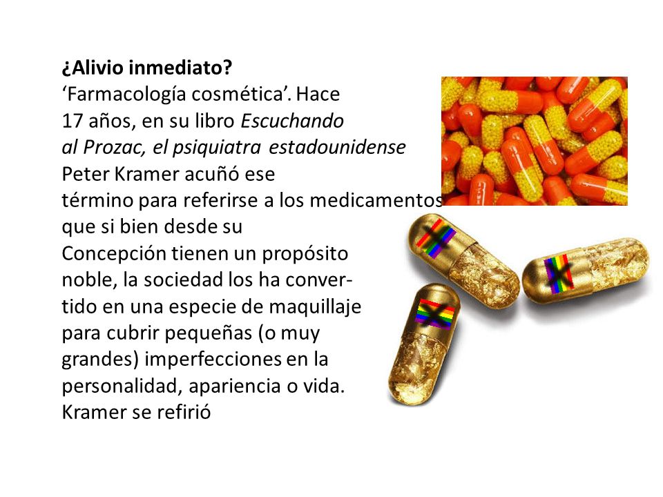 ¿Alivio inmediato ‘Farmacología cosmética’. Hace. 17 años, en su libro Escuchando. al Prozac, el psiquiatra estadounidense.